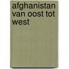 Afghanistan van Oost tot West door Mieke Scheerder