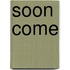 Soon Come