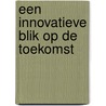 Een innovatieve blik op de toekomst door Tommy Span