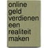 Online geld verdienen een realiteit maken