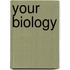 Your Biology