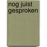 Nog juist gesproken by Anja van Rijs