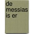 De Messias is er