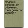 Slagen in beroeps- en privéleven: meer geluk dan wijsheid? door Adam Boesten