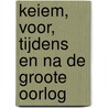 Keiem, voor, tijdens en na de Groote Oorlog by Wesley Willaert