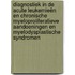Diagnostiek in de acute leukemieën en chronische myeloproliferatieve aandoeningen en myelodysplastische syndromen
