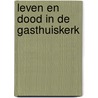 Leven en dood in de Gasthuiskerk by Norbert Eeltink