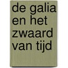 De Galia en het Zwaard van Tijd by F. Anne Vogel