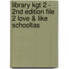 Library KGT 2 - 2nd Edition File 2 Love & Like SCHOOLTAS by Unknown