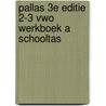 Pallas 3e editie 2-3 vwo Werkboek A SCHOOLTAS by Unknown