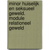 Minor huiselijk en seksueel geweld. module relationeel geweld by Wim Hellings