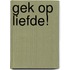 Gek op liefde!