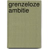 Grenzeloze ambitie by Jelle Abbenes