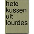 Hete kussen uit Lourdes