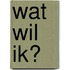 Wat wil ik?