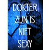 DOKTER ZIJN IS NIET SEXY door Dokter Rood