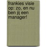 Frankies visie op: zo, en nu ben jij een manager! door George Brouwer