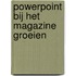 Powerpoint bij het magazine groeien