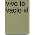 Vive le vaclo XL