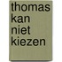 Thomas kan niet kiezen