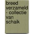 Breed verzameld - collectie van Schaik