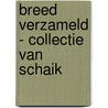 Breed verzameld - collectie van Schaik door Onno Maurer