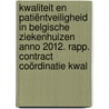 Kwaliteit en patiëntveiligheid in belgische ziekenhuizen anno 2012. Rapp. contract coördinatie kwal by Unknown