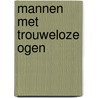 Mannen met trouweloze ogen door Frank van de Goor