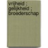 Vrijheid ; Gelijkheid ; Broederschap