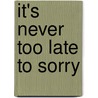 It's never too late to sorry by Wim Konings
