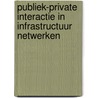 Publiek-private interactie in infrastructuur netwerken by Wim L. Leendertse