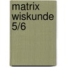 Matrix Wiskunde 5/6 by Unknown