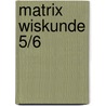 Matrix Wiskunde 5/6 door Onbekend