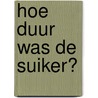 Hoe duur was de suiker? door Cynthia McLeod