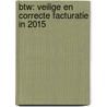Btw: veilige en correcte facturatie in 2015 by Unknown