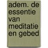 Adem. De essentie van meditatie en gebed