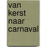 Van Kerst naar Carnaval door Juul van der Stok