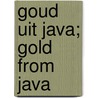Goud uit Java; Gold from Java by Pauline Lunsingh-Scheurleer