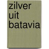 Zilver uit Batavia by Titus M. Eliens