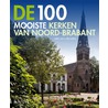De 100 mooiste kerken van Noord-Brabant by Wies Van Leeuwen