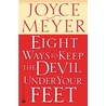 Eight ways to keep the devil under your feet by Joyce Meyer