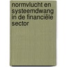 Normvlucht en systeemdwang in de financiële sector by Veerle Colaert
