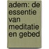 Adem: de essentie van meditatie en gebed