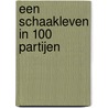 Een schaakleven in 100 Partijen by Karel van der Weide