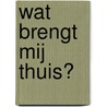 Wat brengt mij thuis? door Onbekend