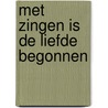 Met zingen is de liefde begonnen door dichters in enschede
