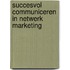 Succesvol communiceren in netwerk marketing