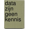 Data zijn geen kennis door René van Hezewijk