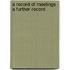 A record of meetings - a further record