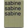 Sabine Sabine Sabine door Adriaan Van Aken